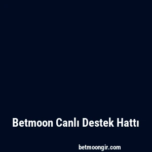 Betmoon Canlı Destek Hattı