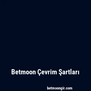 Betmoon Çevrim Şartları