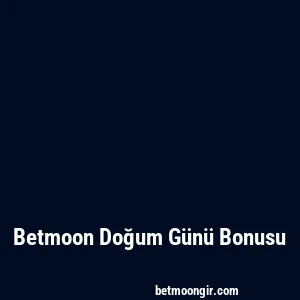 Betmoon Doğum Günü Bonusu
