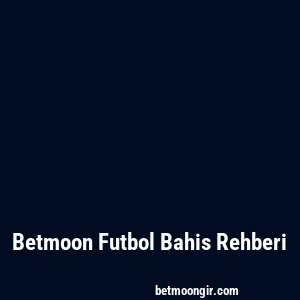 Betmoon Futbol Bahis Rehberi