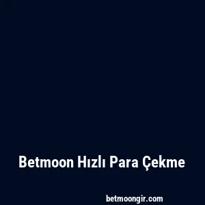 Betmoon Hızlı Para Çekme