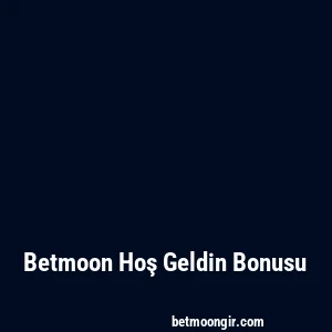 Betmoon Hoş Geldin Bonusu