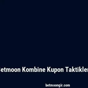 Betmoon Kombine Kupon Taktikleri