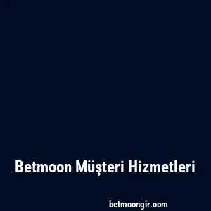 Betmoon Müşteri Hizmetleri