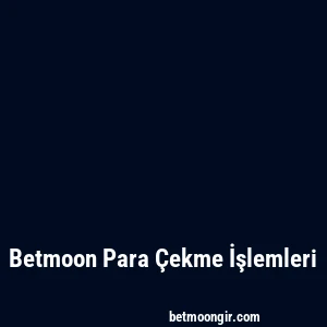 Betmoon Para Çekme İşlemleri